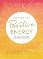 The Power of Positive Energy: Everything you need to awaken your soul, raise your vibration, and manifest an inspired life