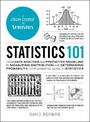 Statistics 101: From Data Analysis and Predictive Modeling to Measuring Distribution and Determining Probability, Your Essential