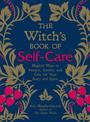 The Witch's Book of Self-Care: Magical Ways to Pamper, Soothe, and Care for Your Body and Spirit