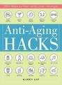 Anti-Aging Hacks: 200+ Ways to Feel--and Look--Younger