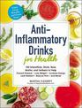 Anti-Inflammatory Drinks for Health: 100 Smoothies, Shots, Teas, Broths, and Seltzers to Help Prevent Disease, Lose Weight, Incr