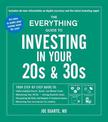 The Everything Guide to Investing in Your 20s & 30s: Your Step-by-Step Guide to: * Understanding Stocks, Bonds, and Mutual Funds