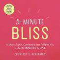 5-Minute Bliss: A More Joyful, Connected, and Fulfilled You in Just 5 Minutes a Day