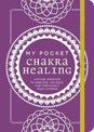 My Pocket Chakra Healing: Anytime Exercises to Unblock, Balance, and Strengthen Your Chakras