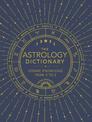 The Astrology Dictionary: Cosmic Knowledge from A to Z