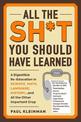 All the Sh*t You Should Have Learned: A Digestible Re-Education in Science, Math, Language, History...and All the Other Importan