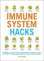 Immune System Hacks: 175+ Ways to Boost Your Immunity, Protect Against Viruses and Disease, and Feel Your Very Best!