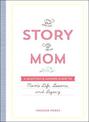 The Story of Mom: A Question & Answer Guide to Mom's Life, Lessons, and Legacy