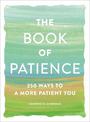 The Book of Patience: 250 Ways to a More Patient You