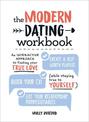 The Modern Dating Workbook: An Interactive Approach to Finding Your True Love (While Staying True to Yourself)