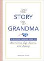 The Story of Grandma: A Question & Answer Guide to Grandma's Life, Lessons, and Legacy