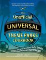 The Unofficial Universal Theme Parks Cookbook: From Moose Juice to Chicken and Waffle Sandwiches, 75+ Delicious Universal-Inspir