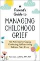 A Parent's Guide to Managing Childhood Grief: 100 Activities for Coping, Comforting, & Overcoming Sadness, Fear, & Loss