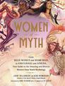 Women of Myth: From Deer Woman and Mami Wata to Amaterasu and Athena, Your Guide to the Amazing and Diverse Women from World Myt