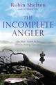 The Incomplete Angler: One Man's Search for his Ultimate Fishing Experience