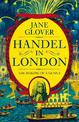 Handel in London: The Making of a Genius