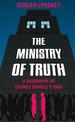 The Ministry of Truth: A Biography of George Orwell's 1984