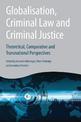 Globalisation, Criminal Law and Criminal Justice: Theoretical, Comparative and Transnational Perspectives