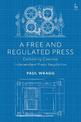 A Free and Regulated Press: Defending Coercive Independent Press Regulation