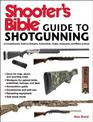 Shooter's Bible Guide to Sporting Shotguns: A Comprehensive Guide to Shotguns, Ammunition, Chokes, Accessories, and Where to Sho
