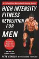 High Intensity Fitness Revolution for Men: A Fast and Easy Workout with Amazing Results