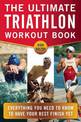 The Ultimate Triathlon Workout Book: Everything You Need to Know to Have Your Best Finish Yet