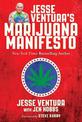 Jesse Ventura's Marijuana Manifesto: How Lies, Corruption, and Propaganda Kept Cannabis Illegal