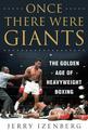 Once There Were Giants: The Golden Age of Heavyweight Boxing