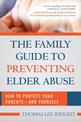 The Family Guide to Preventing Elder Abuse: How to Protect Your Parents?and Yourself