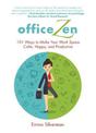 Office Zen: 101 Ways to Make Your Work Space Calm, Happy, and Productive