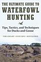 The Ultimate Guide to Waterfowl Hunting: Tips, Tactics, and Techniques for Ducks and Geese