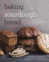 Baking Sourdough Bread: Dozens of Recipes for Artisan Loaves, Crackers, and Sweet Breads