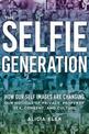 The Selfie Generation: How Our Self-Images Are Changing Our Notions of Privacy, Sex, Consent, and Culture