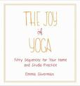 The Joy of Yoga: Fifty Sequences for Your Home and Studio Practice