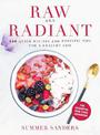 Raw and Radiant: 130 Quick Recipes and Holistic Tips for a Healthy Life