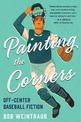 Painting the Corners: A Collection of Off-Center Baseball Fiction