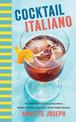 Cocktail Italiano: The Definitive Guide to Aperitivo: Drinks, Nibbles, and Tales of the Italian Riviera