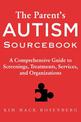 The Parent's Autism Sourcebook: A Comprehensive Guide to Screenings, Treatments, Services, and Organizations