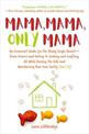 Mama, Mama, Only Mama: An Irreverent Guide for the Newly Single Parent-From Divorce and Dating to Cooking and Crafting, All Whil