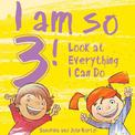 I Am So 3!: Look at Everything I Can Do!