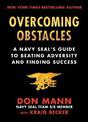 Overcoming Obstacles: A Navy SEAL's Guide to Beating Adversity and Finding Success