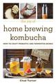 The Joy of Home Brewing Kombucha: How to Craft Probiotic and Fermented Drinks