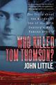 Who Killed Tom Thomson?: The Truth about the Murder of One of the 20th Century's Most Famous Artists