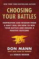 Choosing Your Battles: Inspiration and Wisdom from a Navy SEAL on How to Win Your Battles and Ensure a Positive Outcome