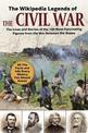 The Wikipedia Legends of the Civil War: The Incredible Stories of the 75 Most Fascinating Figures from the War Between the State