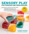 Sensory Play for Toddlers and Preschoolers: Easy Projects to Develop Fine Motor Skills, Hand-Eye Coordination, and Early Measure