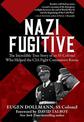 Nazi Fugitive: The Incredible True Story of an SS Colonel Who Helped the CIA Fight Communist Russia