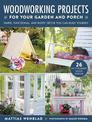 Woodworking Projects for Your Garden and Porch: Simple, Functional, and Rustic Decor You Can Build Yourself