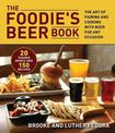 Foodie's Beer Book: The Art of Pairing and Cooking with Beer for Any Occasion