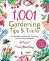 1,001 Gardening Tips & Tricks: Timeless Advice for Growing Vegetables, Flowers, Shrubs, and More